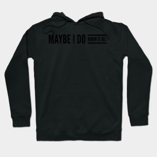 Maybe I do know it all Hoodie